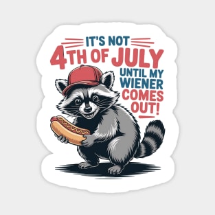 It's Not The 4th of July Until My Weiner Comes Out Funny Raccoon july-4th Magnet