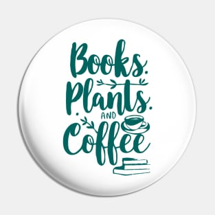 Books Plants and Coffee, Funny Quote Pin