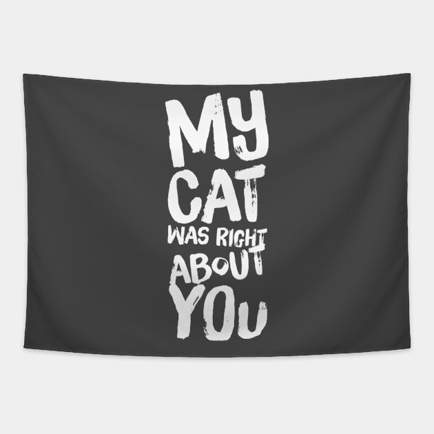 My Cat Was Right About You Tapestry by Camp Happy Hour