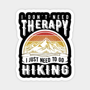 I don't need therapy I just need to go hiking Magnet