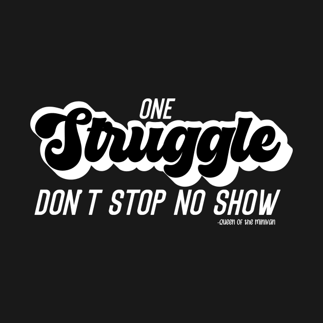 One Struggle Don't Stop No Show 1 by Queen of the Minivan