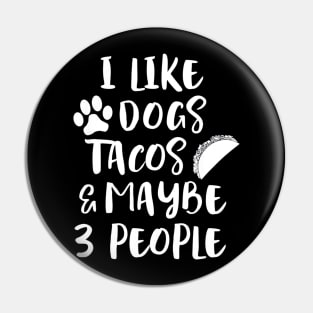 I LIKE DOGS TACOS MAYBE 3 PEOPLE Pin