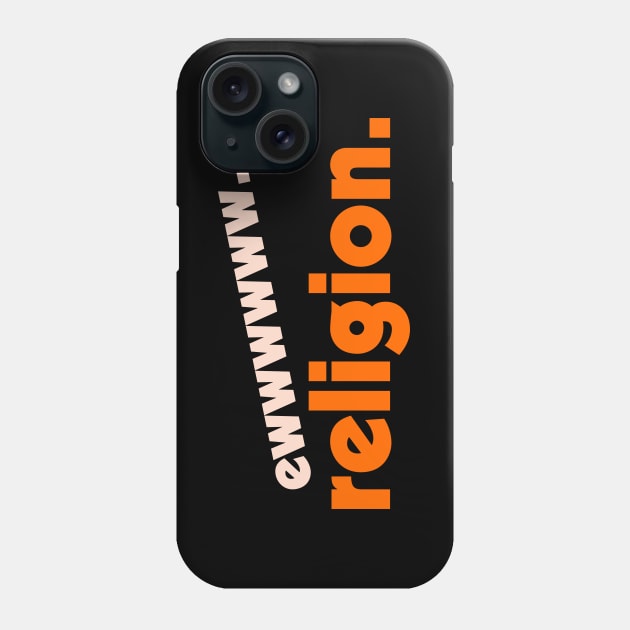 Ew... Religion ))(( Atheist Anti Religious Design Phone Case by darklordpug