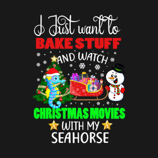 Bake Stuff And Watch Christmas Movies With My Seahorse Gift T-Shirt