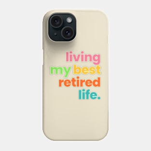 LIVING MY BEST RETIRED LIFE Phone Case