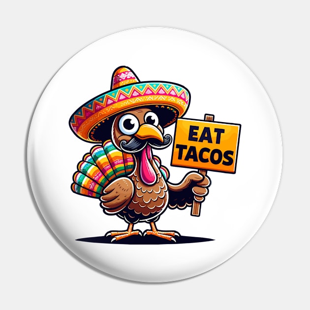 Funny Mexican Thanksgiving Turkey - Eat Tacos Pin by Indigo Lake