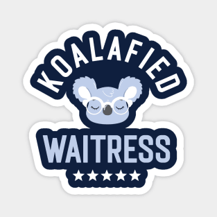 Koalafied Waitress - Funny Gift Idea for Waitresses Magnet