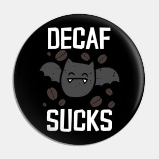 Decaf Sucks Pin