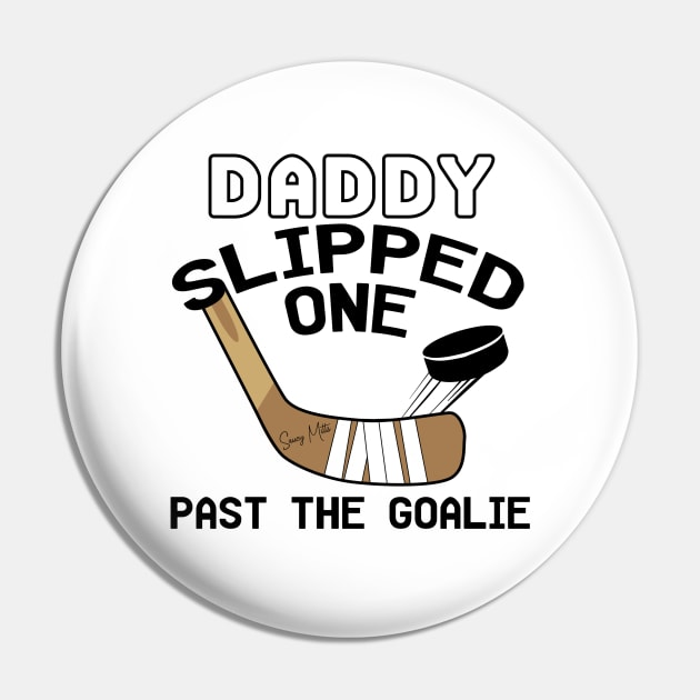 Daddy Slipped One Past The Goalie Hockey Baby Pin by SaucyMittsHockey