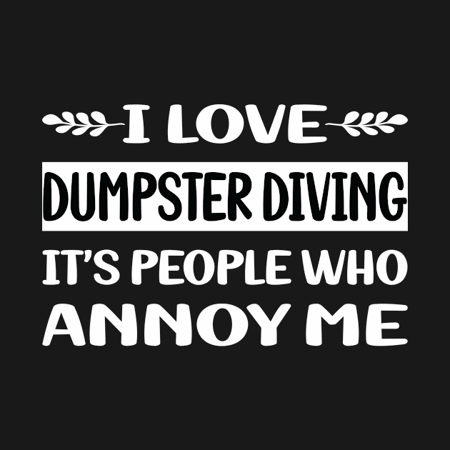 Funny People Annoy Me Dumpster Diving by Happy Life