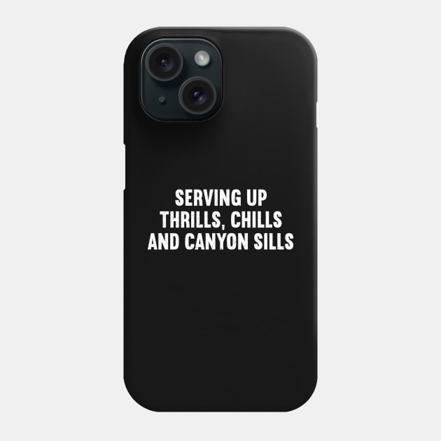 Serving Up Thrills, Chills, and Canyon Sills Phone Case by trendynoize