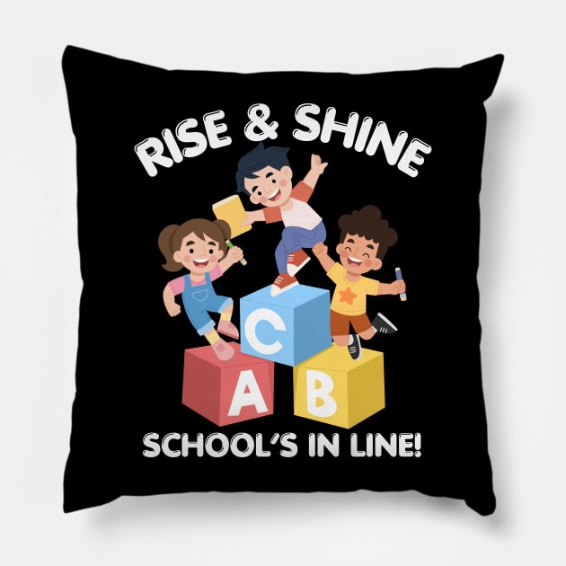 RISE & SHINE SCHOOL’S IN LINE CUTE FUNNY BACK TO SCHOOL Pillow by CoolFactorMerch
