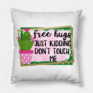 free hugs just kidding don't touch me Pillow