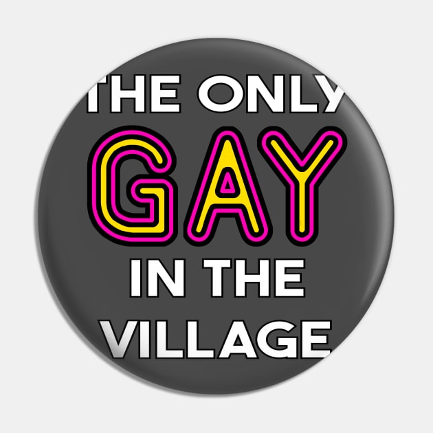 The Only Gay in the Village Pin by bentWitch