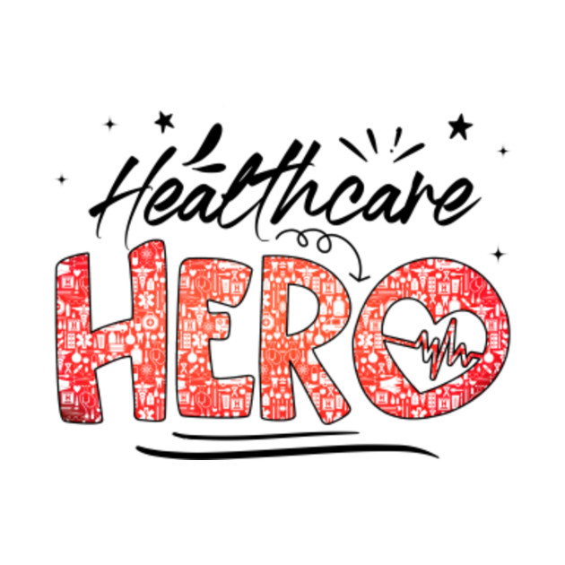 Healthcare Hero - Healthcare Heroes - T-Shirt | TeePublic