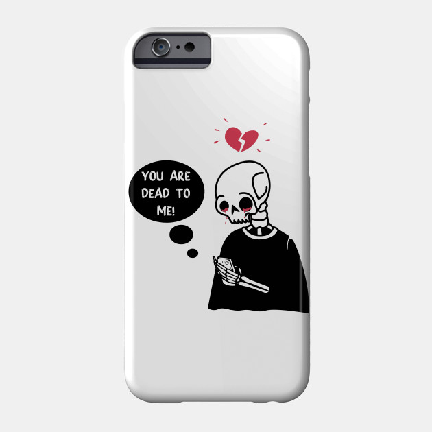 You Are Dead To Me You Are Dead To Me Meme Phone Case Teepublic
