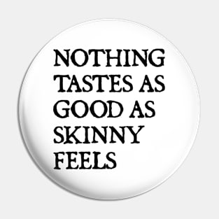 Nothing Tastes As Good As Skinny Feels Pin