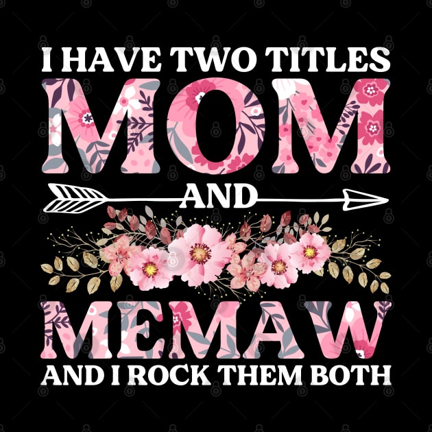 I Have Two Titles Mom And Memaw Mother's Day Gift by DragonTees