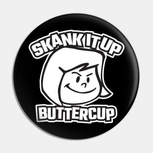 Skank It Up Buttercup Pin