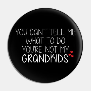 You Can't Tell Me What To Do  You're Not My Grandkids Pin