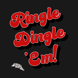 Ringle Dingle 'Em! T-Shirt