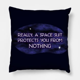 A Space Suit Protects you from Nothing Pillow