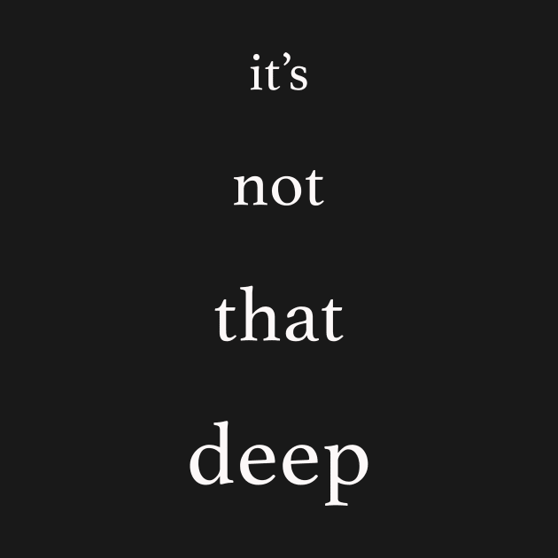 it's not that deep by Moist T'z 