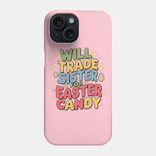 Will Trade Sister For Easter Candy Phone Case