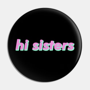 Hi sisters Funny Trending Popular Slang Pin