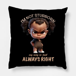 Character I'm Not Stubborn My Way Is Just Always Right Cute Adorable Funny Quote Pillow