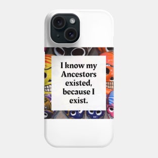 I know my Ancestors existed, because I exist Phone Case