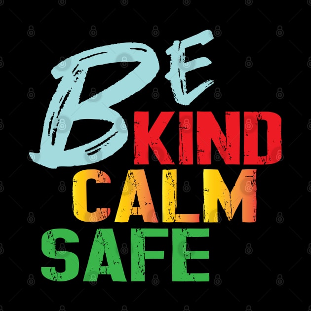 Be Kind Be Calm Be Safe by ArticArtac