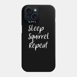 Eat Sleep Squirrel Repeat Phone Case