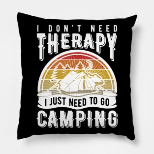 I don't need therapy I just need to go camping Pillow