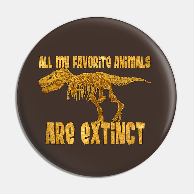 All My Fav Animals Are Extinct - T. Rex Pin by Viergacht