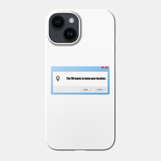 FBI Wants To Know Your Location Phone Case