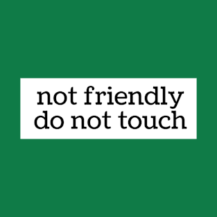 not friendly, do not touch T-Shirt