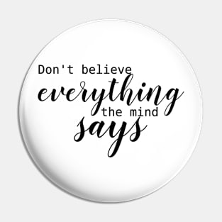 don't believe everything the mind says Pin