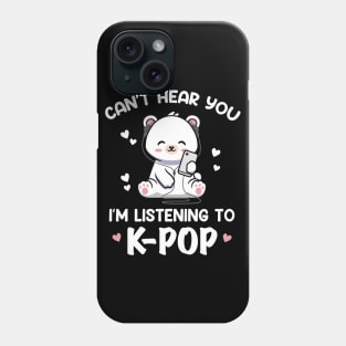 Cant Hear You Listening To Kpop Kawaii Bear Kpop Phone Case