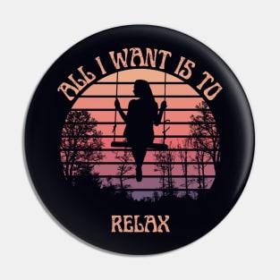 All I want is to relax Pin