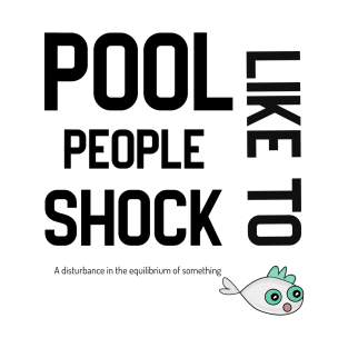Pool Life - Pool People Like to Shock T-Shirt