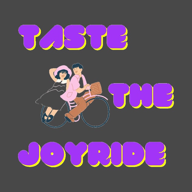 TASTE THE JOYRIDE by Glamfox designs