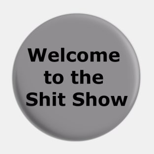 Welcome to the Shit Show Pin