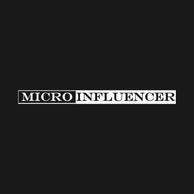 micro influencer by NotComplainingJustAsking