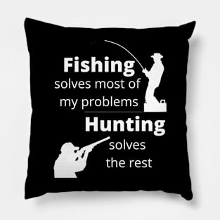 Fishing solves most my problems, hunting solves the rest Pillow