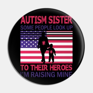 Autism Sister Some People Look Up To Their Heroes I'm Raising Mine Autistic US FLag July 4th Day Pin