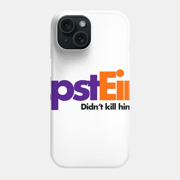 Epstein Didn't Kill Himself Phone Case by takefivetees