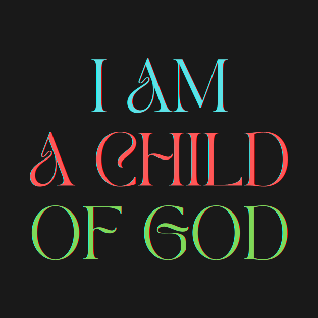 I Am A Child Of God by Prayingwarrior