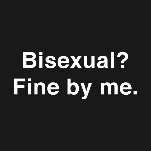 Bisexual Fine by me by TheCosmicTradingPost