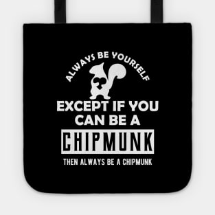Chipmunk - Always be yourself except if you can be a chipmunk Tote